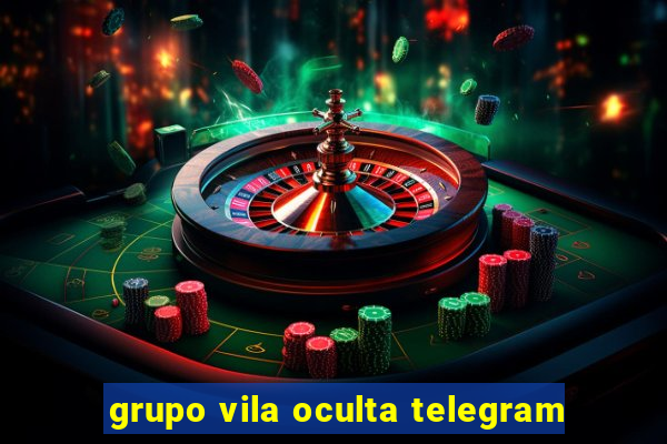 grupo vila oculta telegram