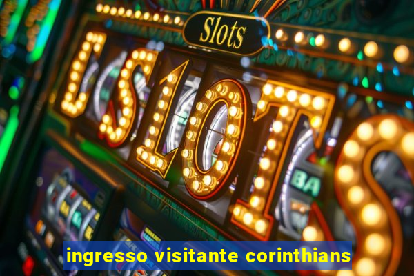 ingresso visitante corinthians