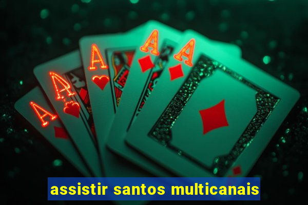 assistir santos multicanais