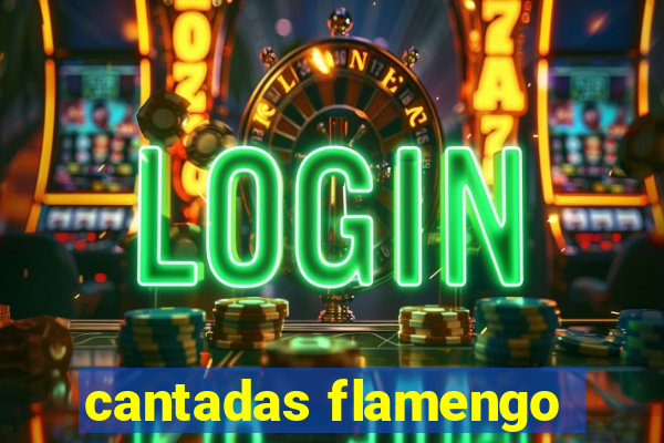 cantadas flamengo