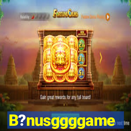 B?nusggggame