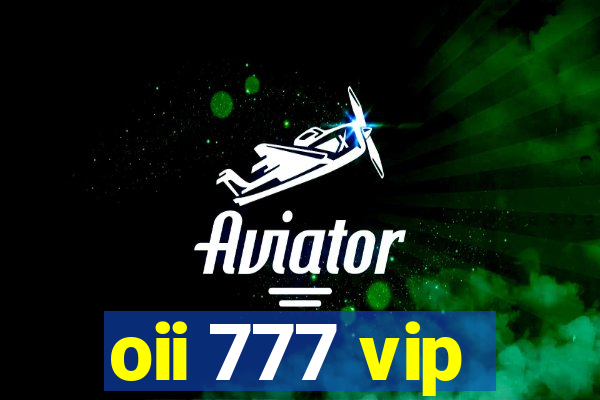 oii 777 vip