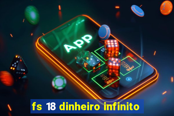 fs 18 dinheiro infinito