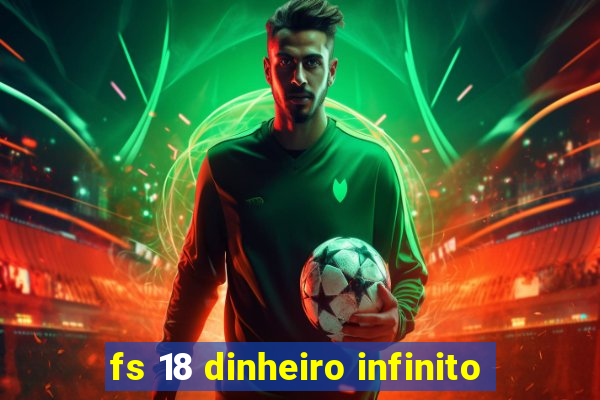 fs 18 dinheiro infinito