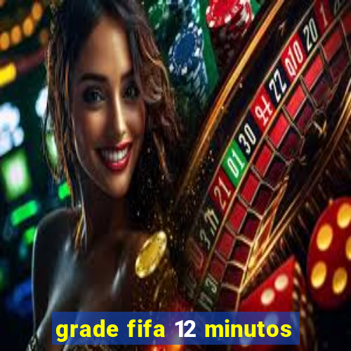 grade fifa 12 minutos