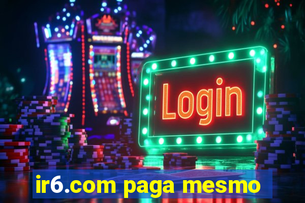 ir6.com paga mesmo