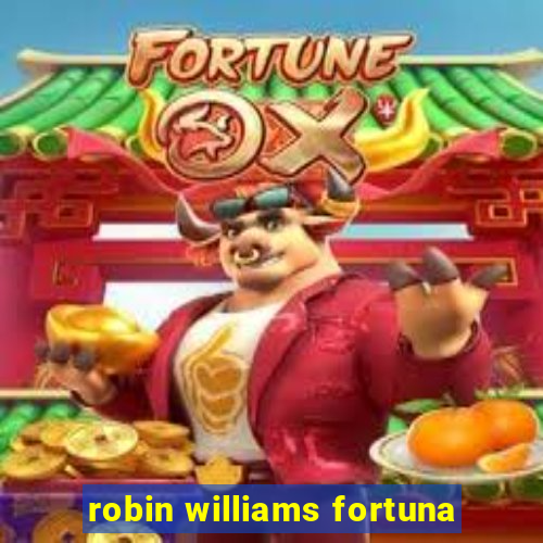 robin williams fortuna