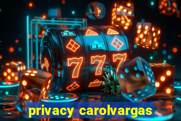 privacy carolvargas