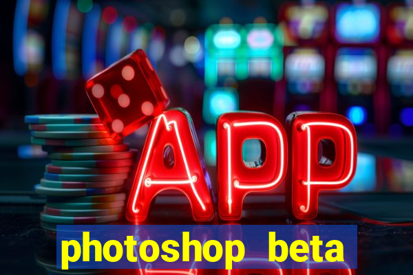 photoshop beta download crackeado