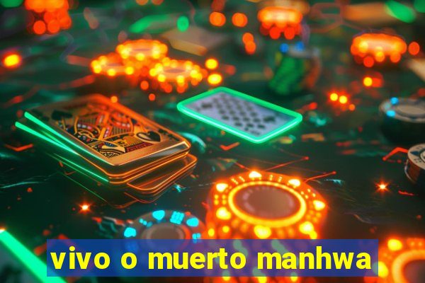 vivo o muerto manhwa