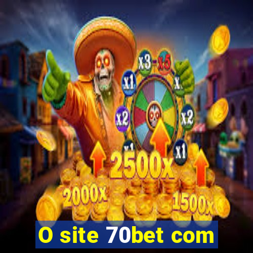 O site 70bet com