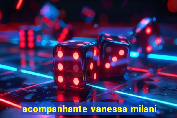 acompanhante vanessa milani