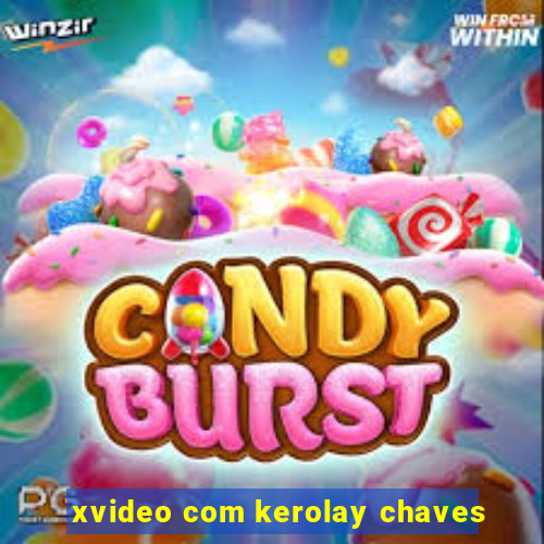 xvideo com kerolay chaves