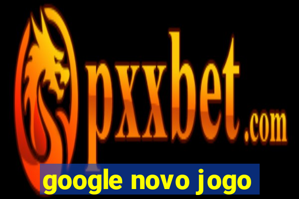 google novo jogo