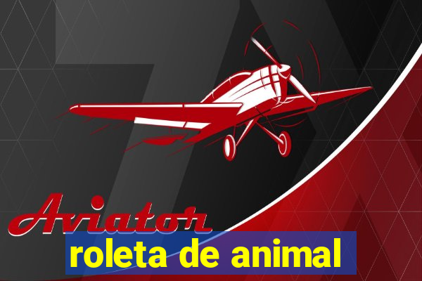 roleta de animal