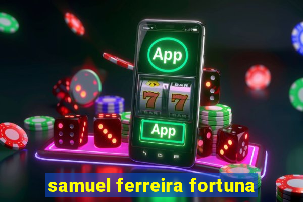 samuel ferreira fortuna