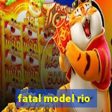 fatal model rio