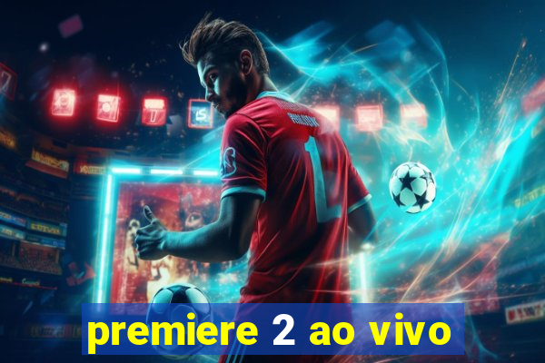 premiere 2 ao vivo