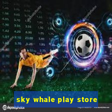 sky whale play store