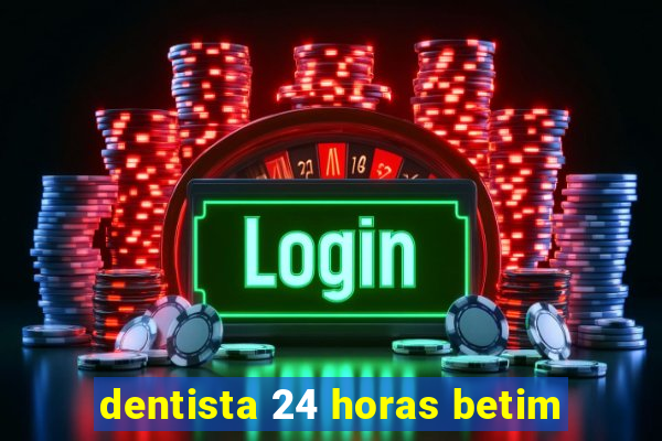 dentista 24 horas betim