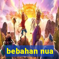 bebahan nua