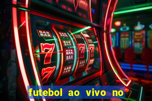 futebol ao vivo no celular futemax