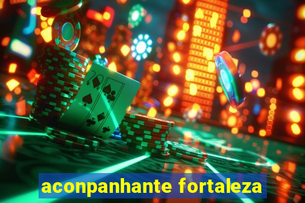 aconpanhante fortaleza