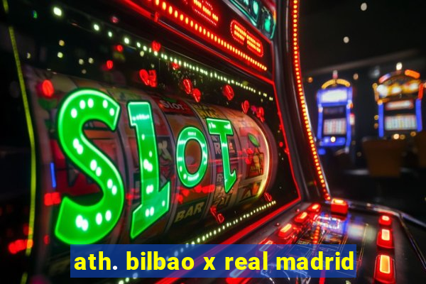 ath. bilbao x real madrid