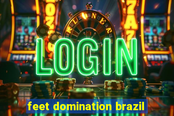 feet domination brazil