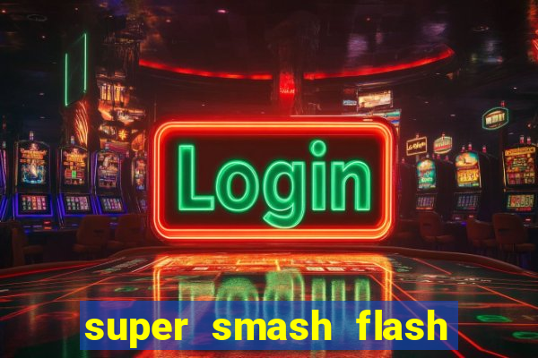 super smash flash 2 completo jogos 360