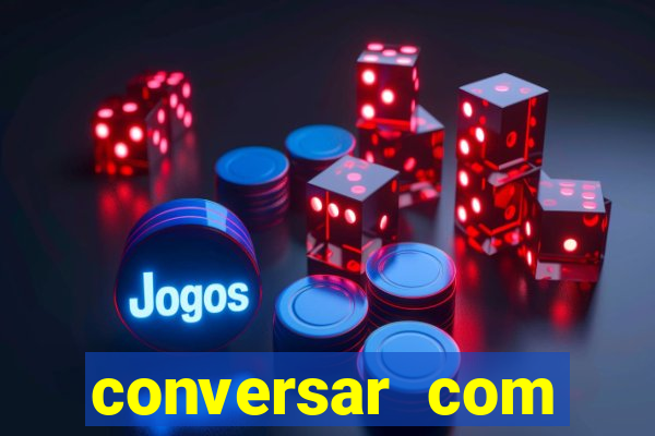 conversar com pessoas e ganhar dinheiro