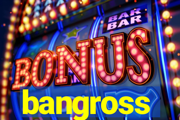 bangross