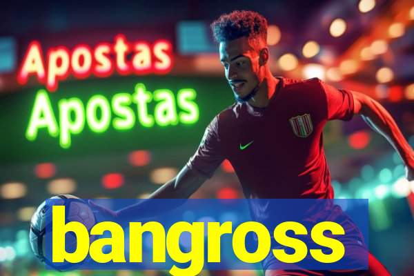 bangross