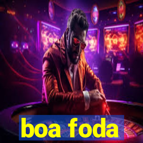 boa foda