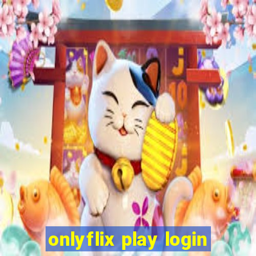 onlyflix play login