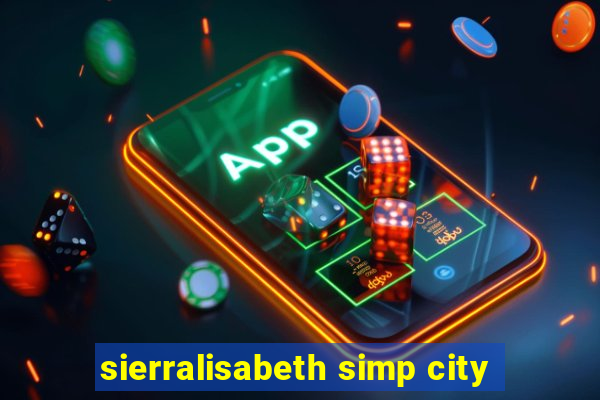 sierralisabeth simp city