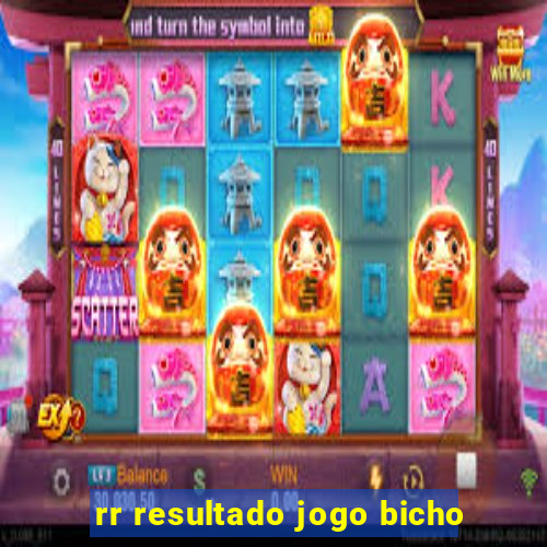 rr resultado jogo bicho