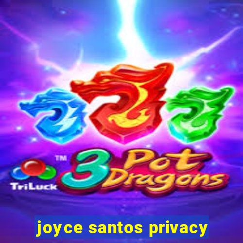 joyce santos privacy