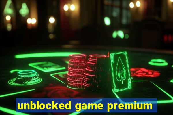 unblocked game premium