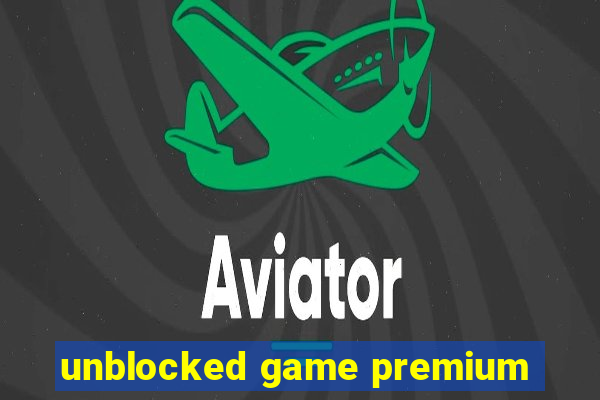 unblocked game premium