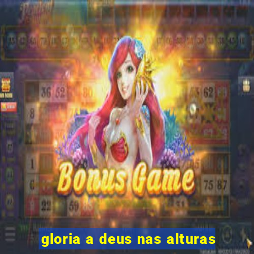 gloria a deus nas alturas