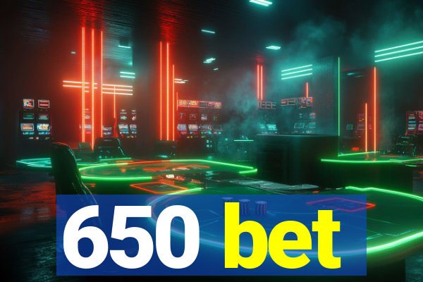 650 bet