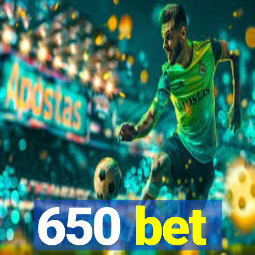 650 bet