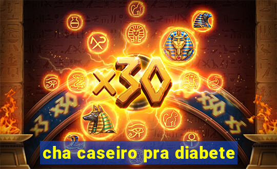 cha caseiro pra diabete