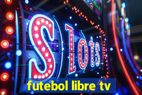 futebol libre tv