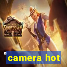 camera hot