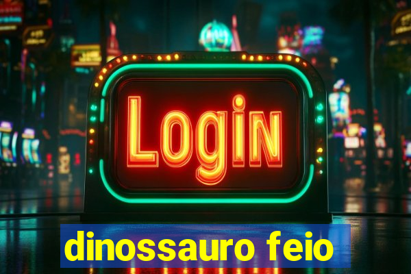 dinossauro feio