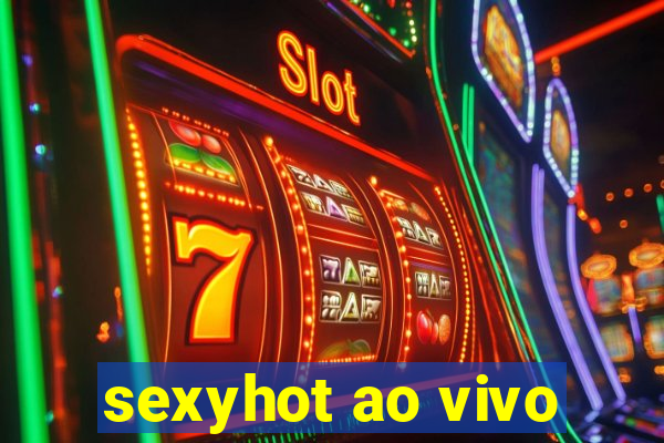 sexyhot ao vivo