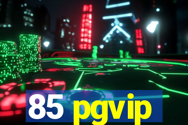 85 pgvip