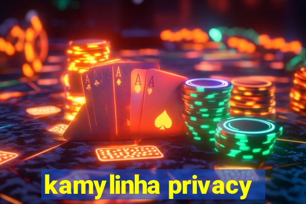 kamylinha privacy